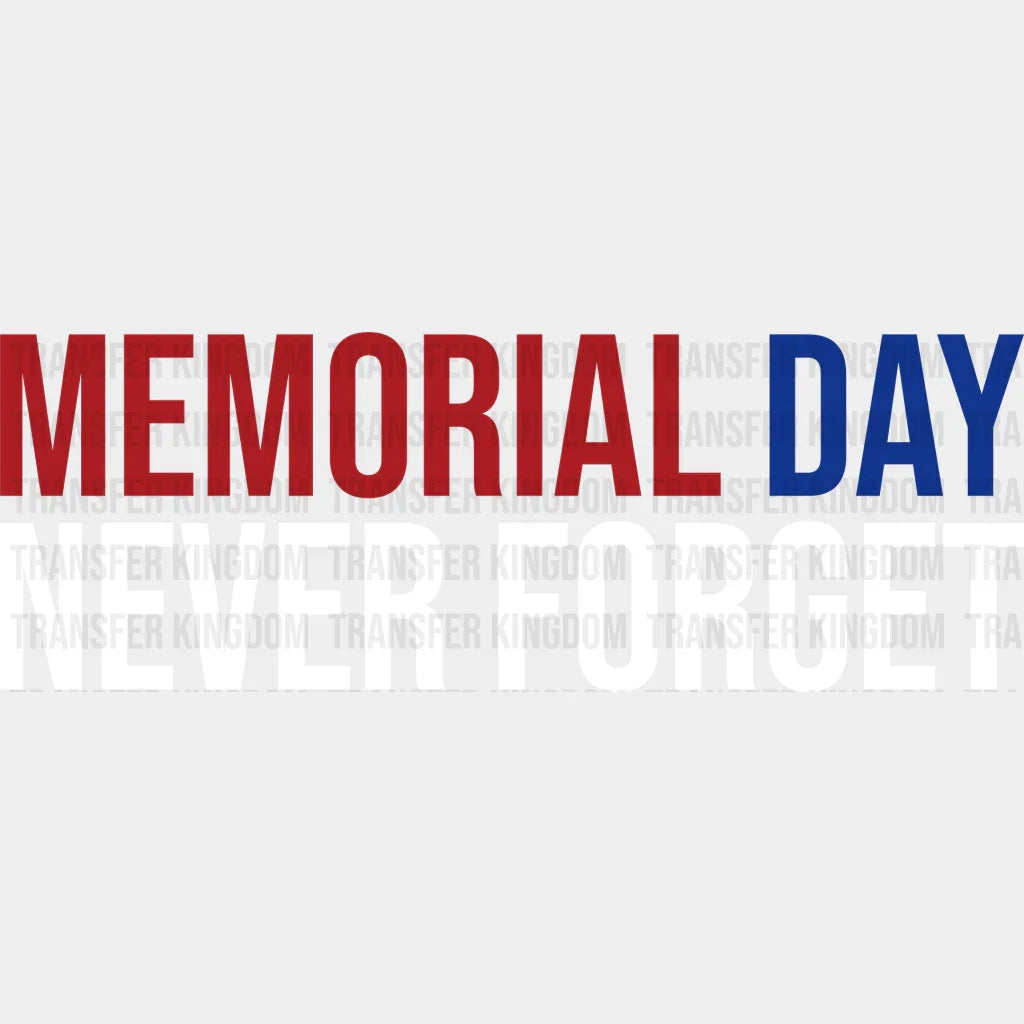 Memorial Day Never Forget - Memorial Day DTF Transfer - Transfer Kingdom