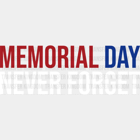 Memorial Day Never Forget - Memorial Day DTF Transfer - Transfer Kingdom