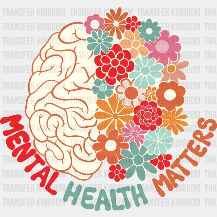 Mental Health Matters Colorful Floral Brain  - Motivational - Inspirational Design - DTF heat transfer