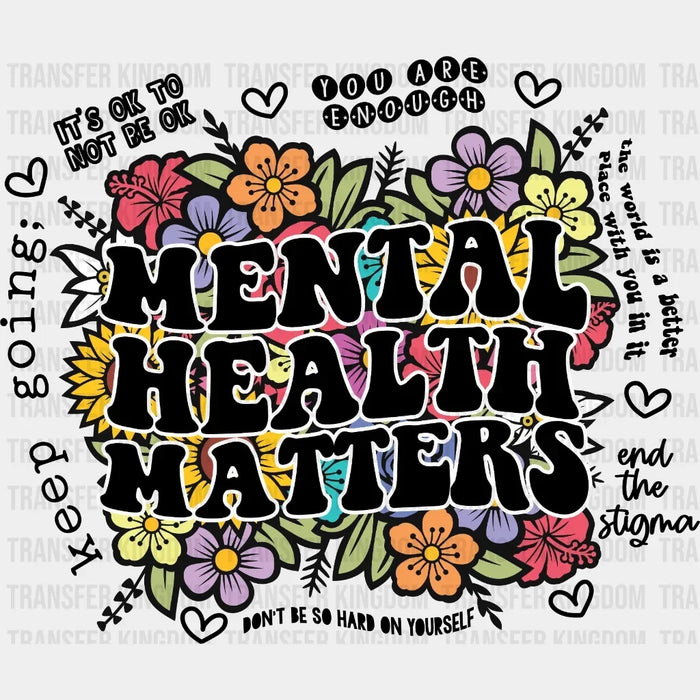 Mental Health Matters Colorful Floral  - Motivational - Inspirational Design - DTF heat transfer