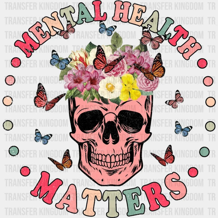 Mental Health Matters Colorful Floral Skull  - Motivational - Inspirational Design - DTF heat transfer