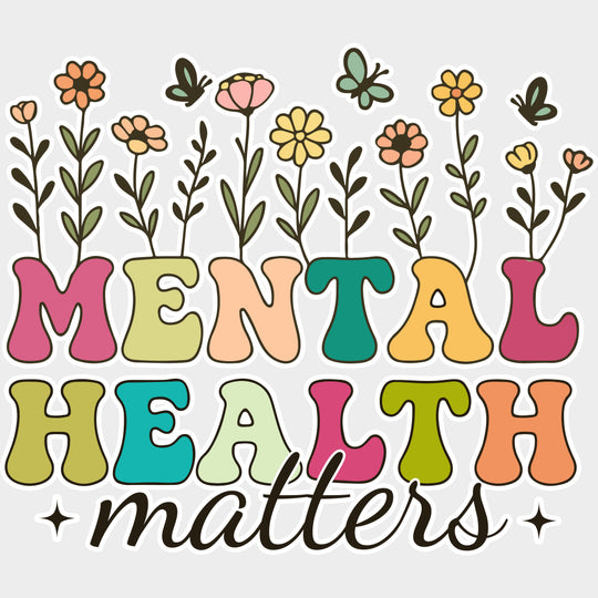 Mental Health Matters Flowers Design - Mental Health DTF Transfers Adult Unisex - S & M (10’’) / Light Color Design