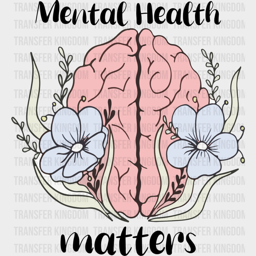 Mental Health Matters, Flowers - Mental Health DTF Transfers transfer-kingdom Dark Color Design (See Imaging)