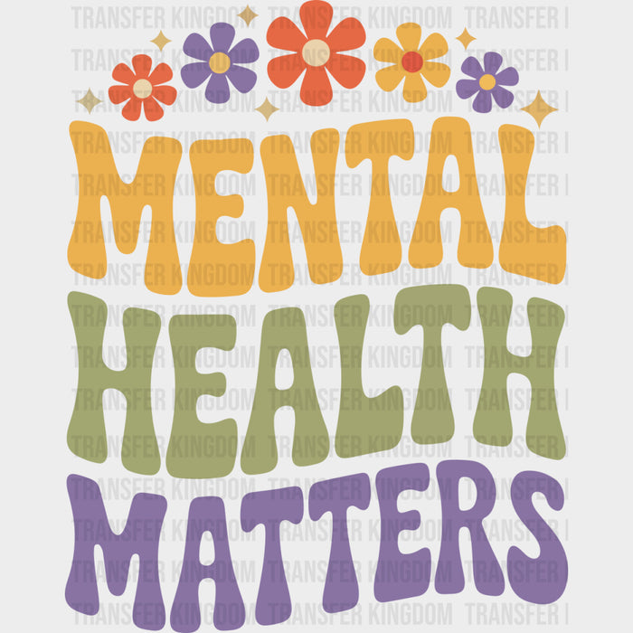 Mental Health Matters, Flowers & Stars - Mental Health DTF Transfers