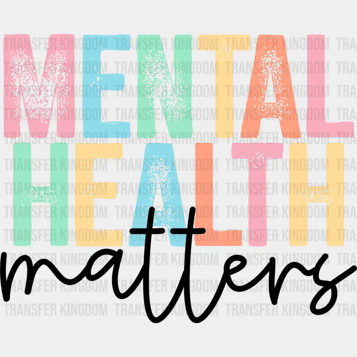 Mental Health Matters  - Motivational - Inspirational Design - DTF heat transfer