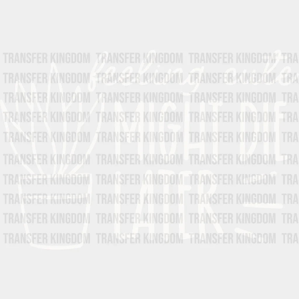Might Die Later - Plants Dtf Heat Transfer Unisex S & M (10’’) / Light Color Design See Imaging