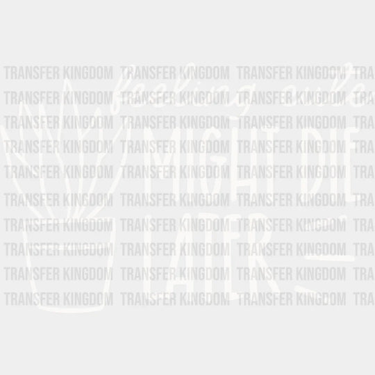Might Die Later - Plants Dtf Heat Transfer Unisex S & M (10’’) / Light Color Design See Imaging