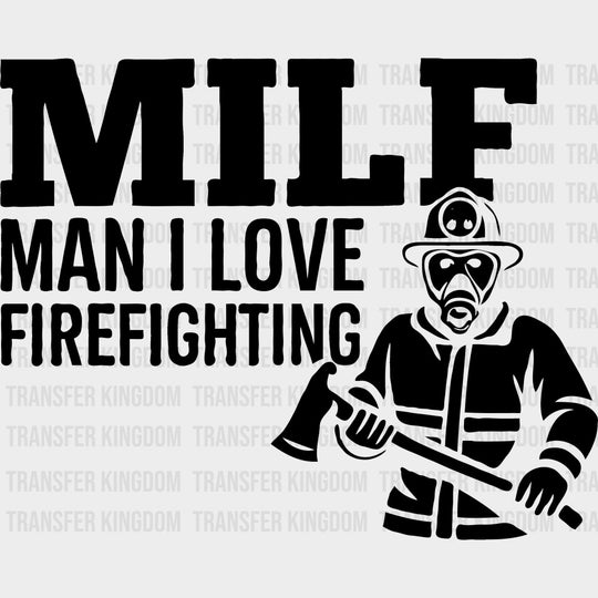 MILF Man I Love Firefighthing - Fire Department DTF Transfers Adult Unisex - S & M (10’’) / Dark Color Design (See