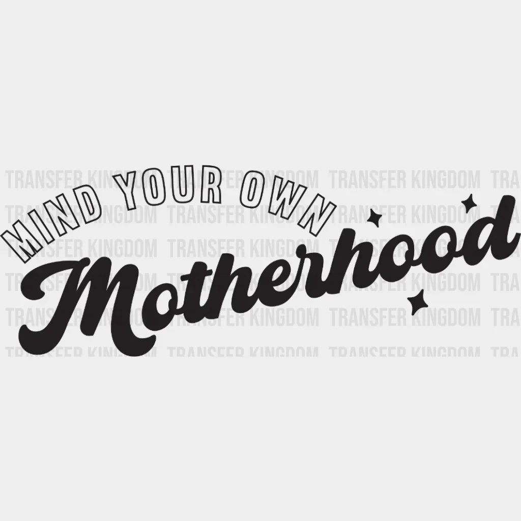 Mind Your Own Motherhood - Mothers Day Funny Mom Design Dtf Heat Transfer
