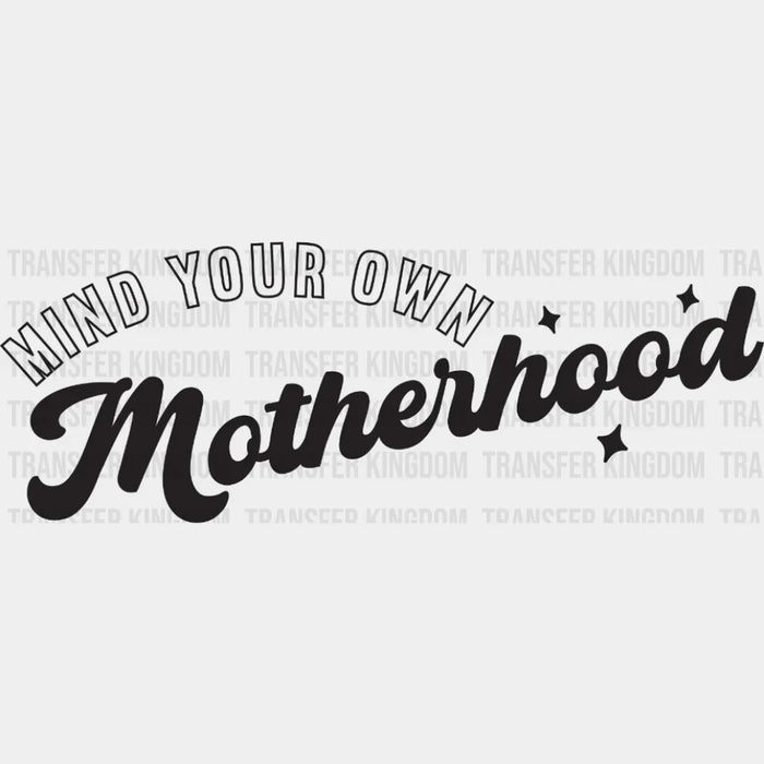 Mind Your Own Motherhood - Mothers Day  - Funny Mom - Design - DTF heat transfer