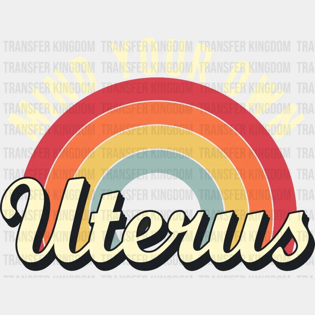 Mind Your Own Uterus Pro Choice Design - Dtf Heat Transfer