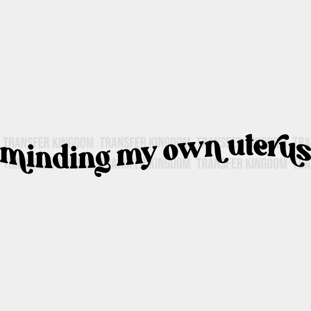 Minding My Own Uterus Design - Dtf Heat Transfer Unisex S & M ( 10 ) / Dark Color See Imaging