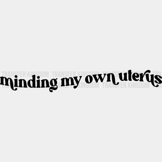 Minding My Own Uterus Design - Dtf Heat Transfer Unisex S & M ( 10 ) / Dark Color See Imaging