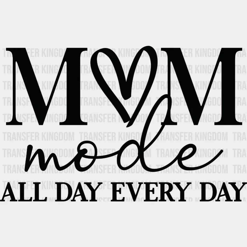 Mom Mode All Day Every - Trendy Funny Sayings Hardworking Design Dtf Heat Transfer