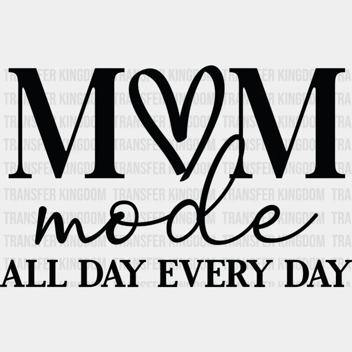 Mom Mode All Day Every Day - Trendy - Funny Mom Sayings - Hardworking Mom Design - DTF heat transfer