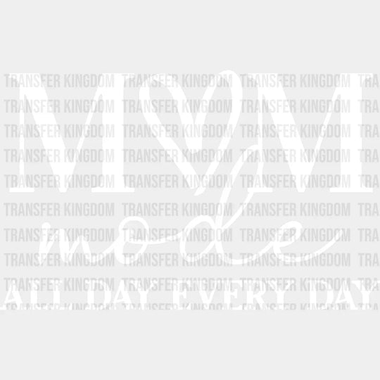 Mom Mode All Day Every Day - Trendy - Funny Mom Sayings - Hardworking Mom Design - DTF heat transfer - Transfer Kingdom