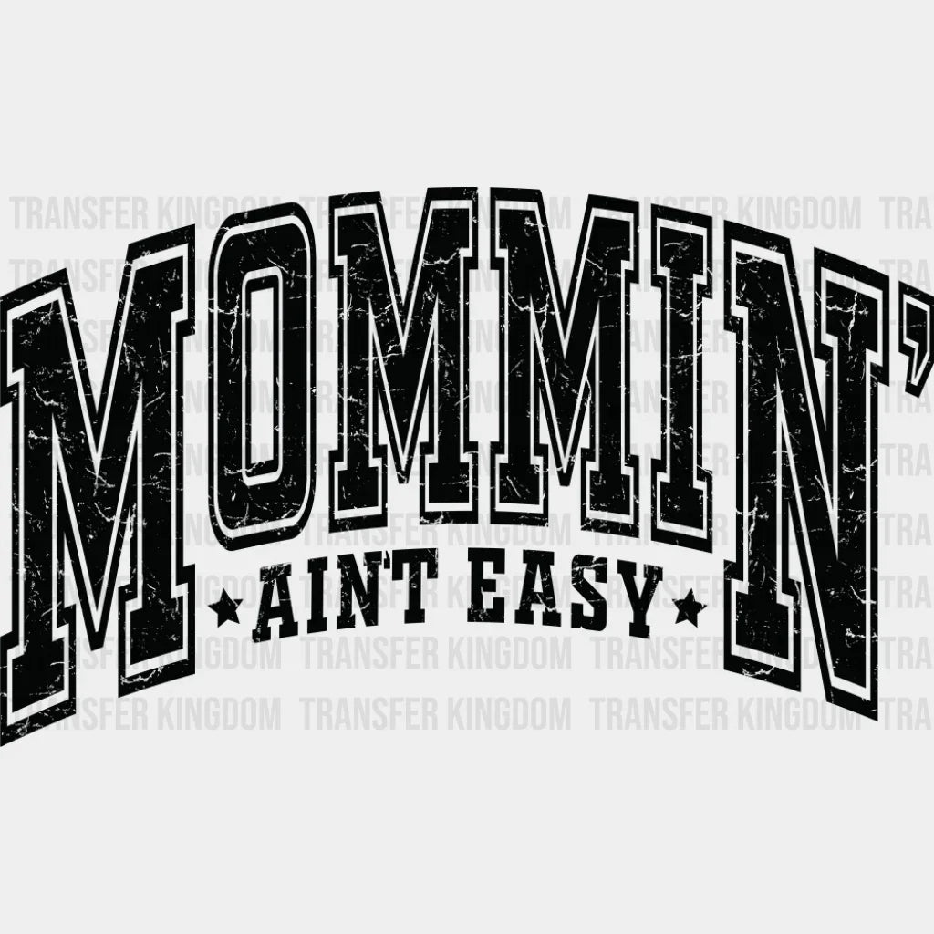 Mommin’ Ain’t Easy B&W - Mother’s Day DTF Transfer Adult Unisex - S & M (10’’) / Dark Color Design (See Imaging)