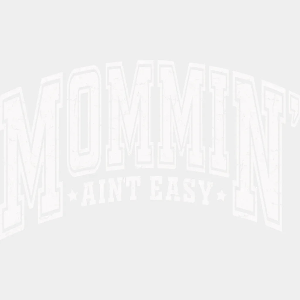 Mommin’ Ain’t Easy B&W - Mother’s Day DTF Transfer Adult Unisex - S & M (10’’) / Light Color Design (See Imaging)