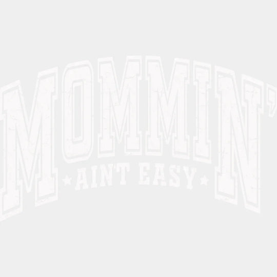 Mommin’ Ain’t Easy B&W - Mother’s Day DTF Transfer Adult Unisex - S & M (10’’) / Light Color Design (See Imaging)