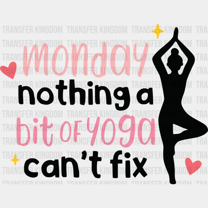 Monday Nothing A Bit Of Yoga Can't Fix - Yoga DTF Transfer
