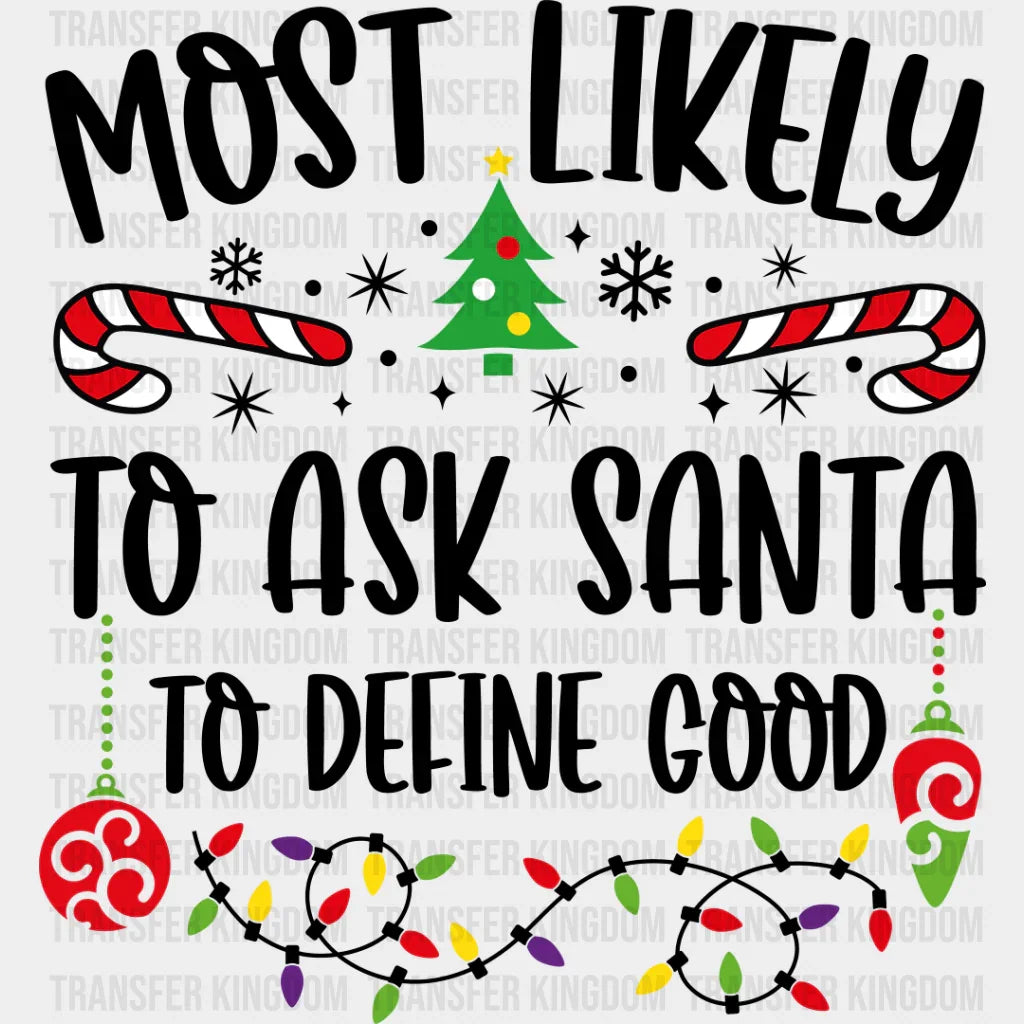 Most Likely To Ask Santa Define Good - Christmas Dtf Transfer Unisex S & M (10’’) / Dark Color