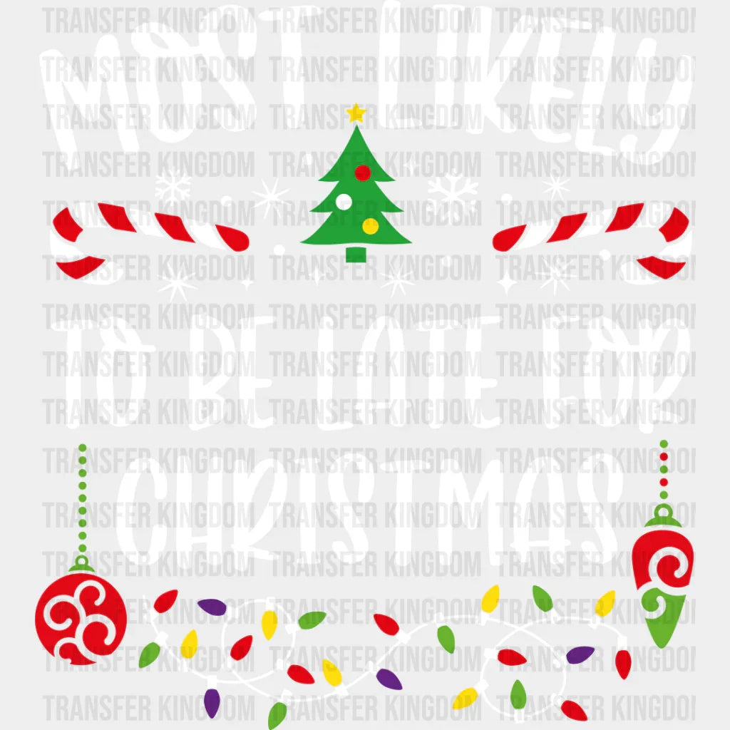 Most Likely To Be Late For Christmas - Dtf Transfer Unisex S & M (10’’) / Light Color Design