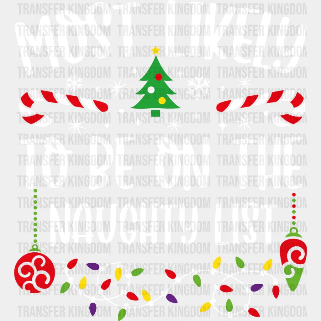 Most Likely To Be On The Naughty List - Christmas Dtf Transfer Unisex S & M (10’’) / Light