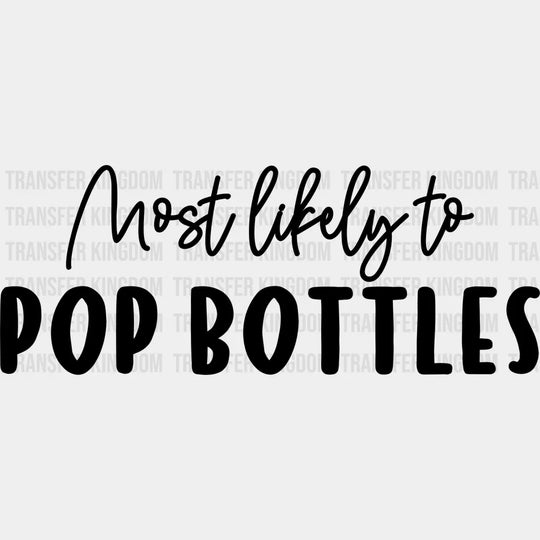 Most Likely To Pop Bottles - Wedding Crew Iron On Dtf Transfer Unisex S & M (10’’) / Dark Color
