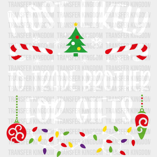 Most Likely To Trade Brother For Gifts - Christmas Dtf Transfer Unisex S & M (10’’) / Light
