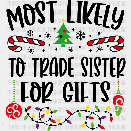 Most Likely To Trade Sister For Gifts - Christmas Dtf Transfer Unisex S & M (10’’) / Dark Color