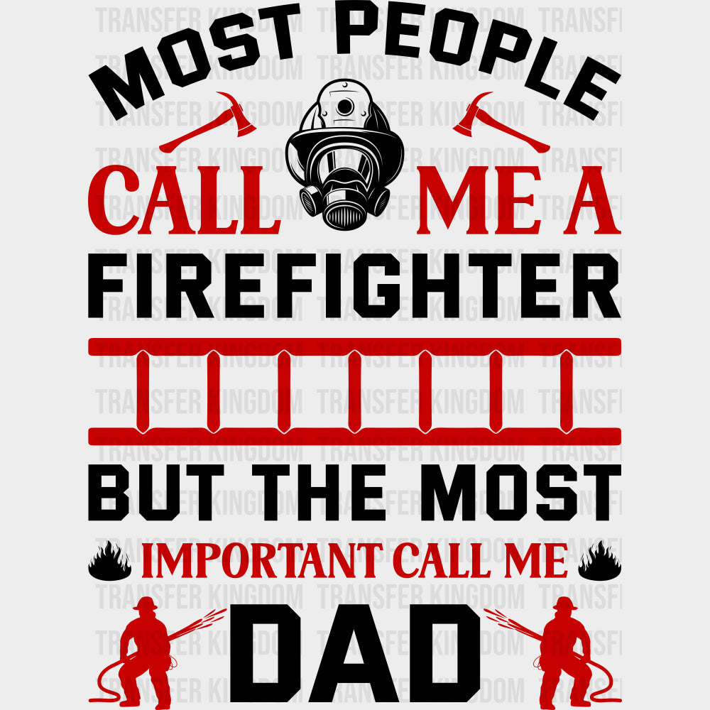 Most People Call Me A Firefighter Dad Design - Fire Department DTF Transfers Adult Unisex - S & M (10’’) / Dark Color