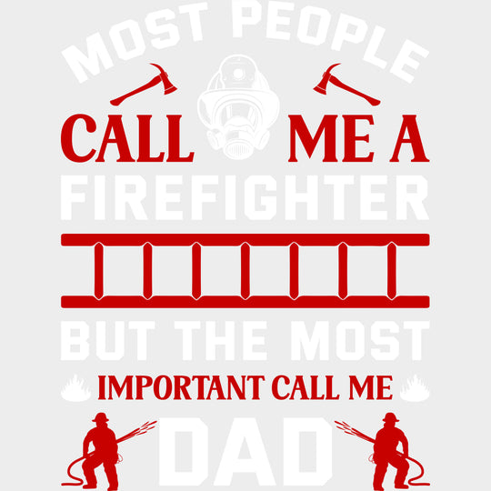 Most People Call Me A Firefighter Dad Design - Fire Department DTF Transfers Adult Unisex - S & M (10’’) / Light Color
