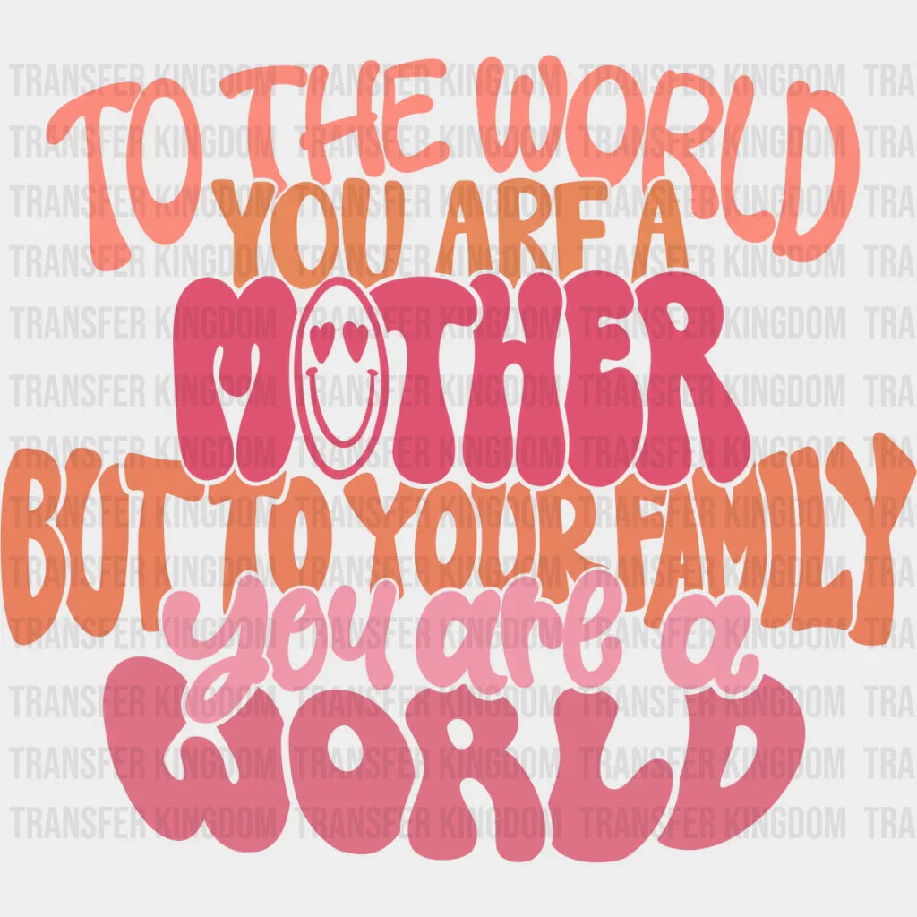 Mother You Are A World - Mother’s Day Dtf Transfer