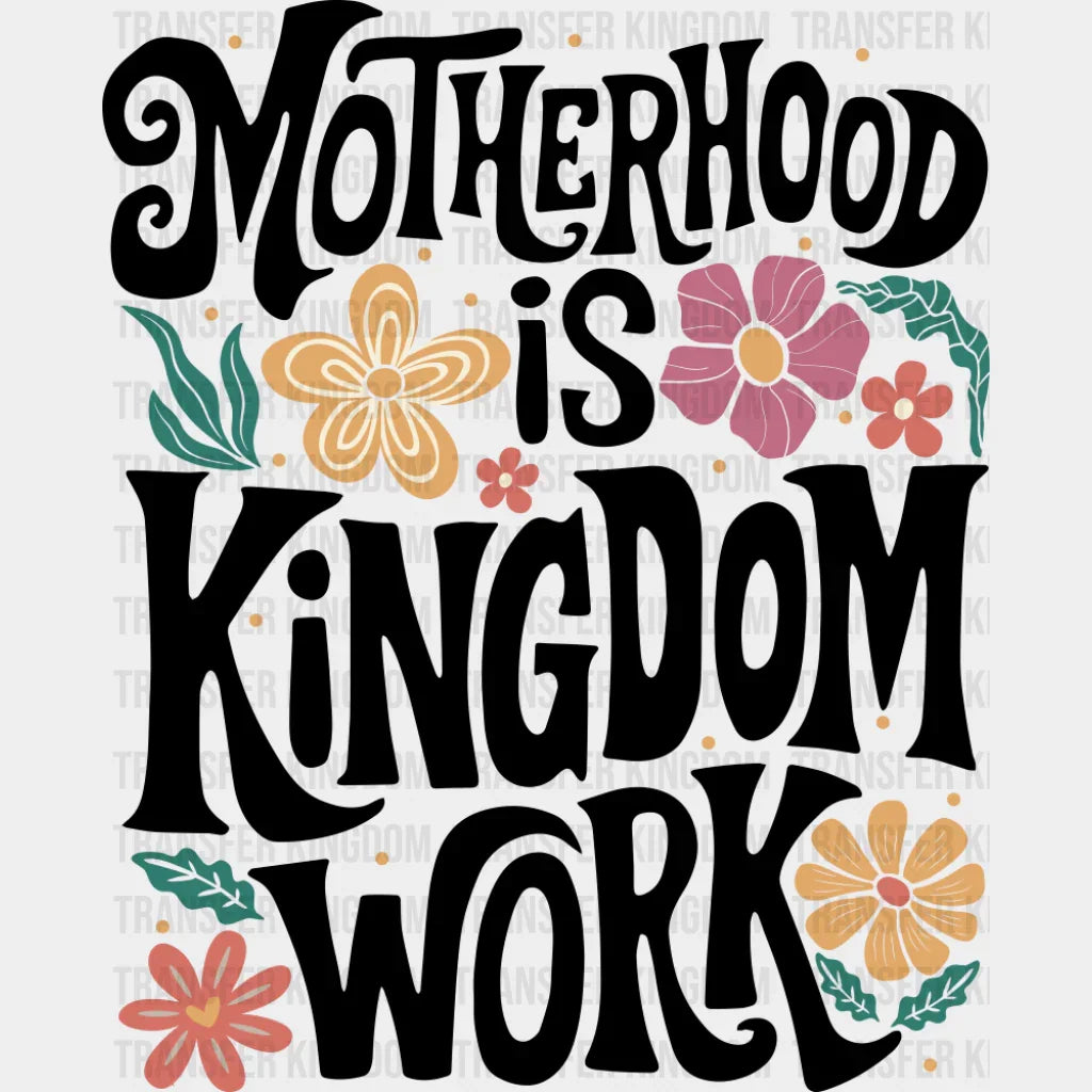 Motherhood Is Kingdom Work Flowers Design - Christianity DTF Transfer