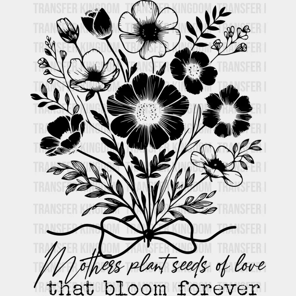 Mothers Plant Seeds Of Love That Bloom Forever - Mother’s Day DTF Transfer Adult Unisex - S & M (10’’) / Dark Color
