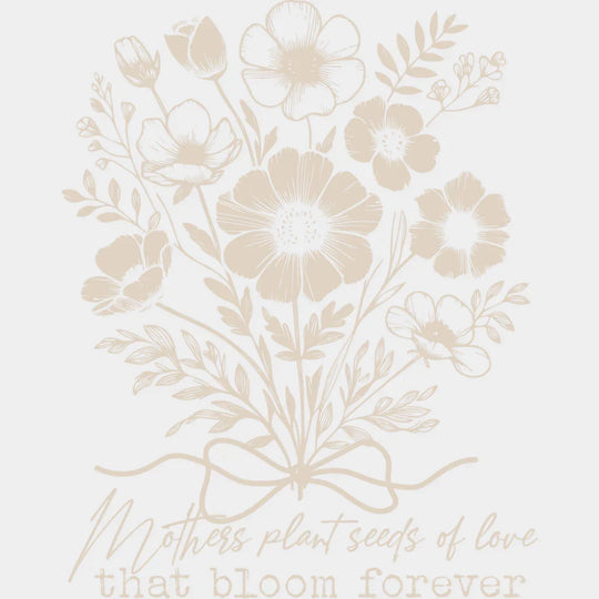 Mothers Plant Seeds Of Love That Bloom Forever - Mother’s Day DTF Transfer Adult Unisex - S & M (10’’) / Light Color