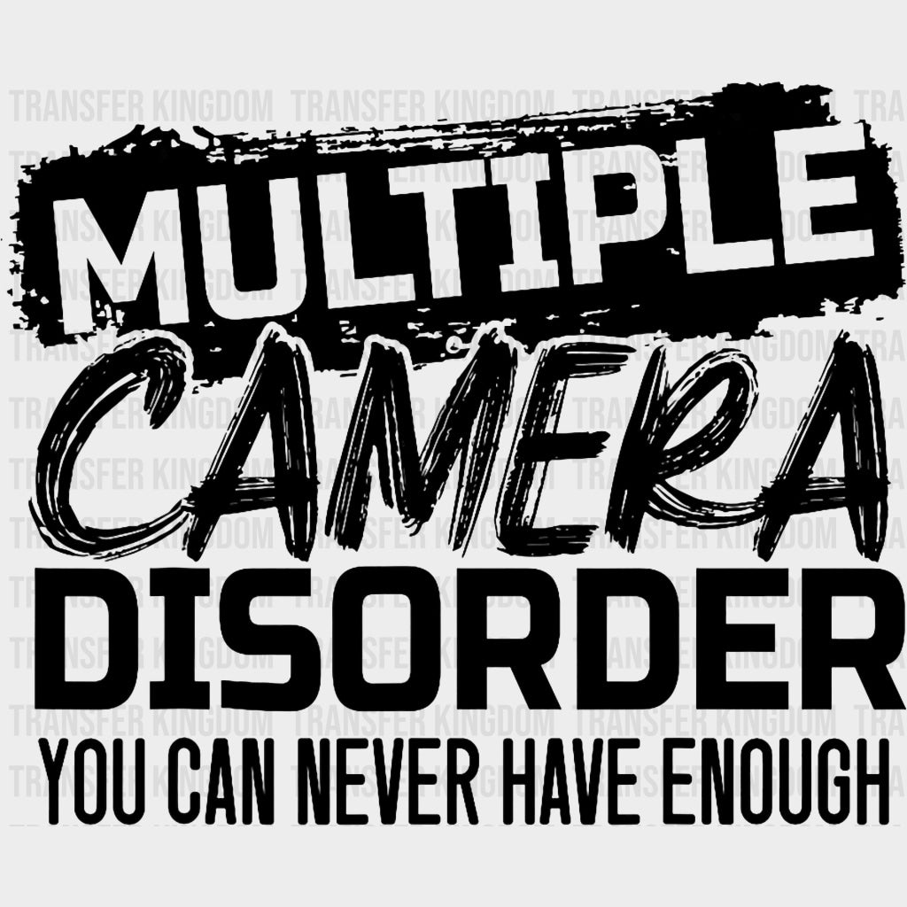 Multiple Camera Disorder, You Can Never Have Enough - Photography DTF Transfers transfer-kingdom Dark Color Design (See Imaging)