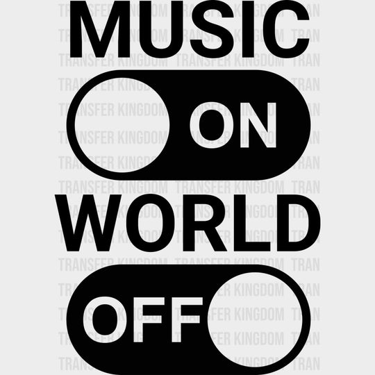 Music On, World Off - Music DTF Transfers transfer-kingdom Dark Color Design (See Imaging)