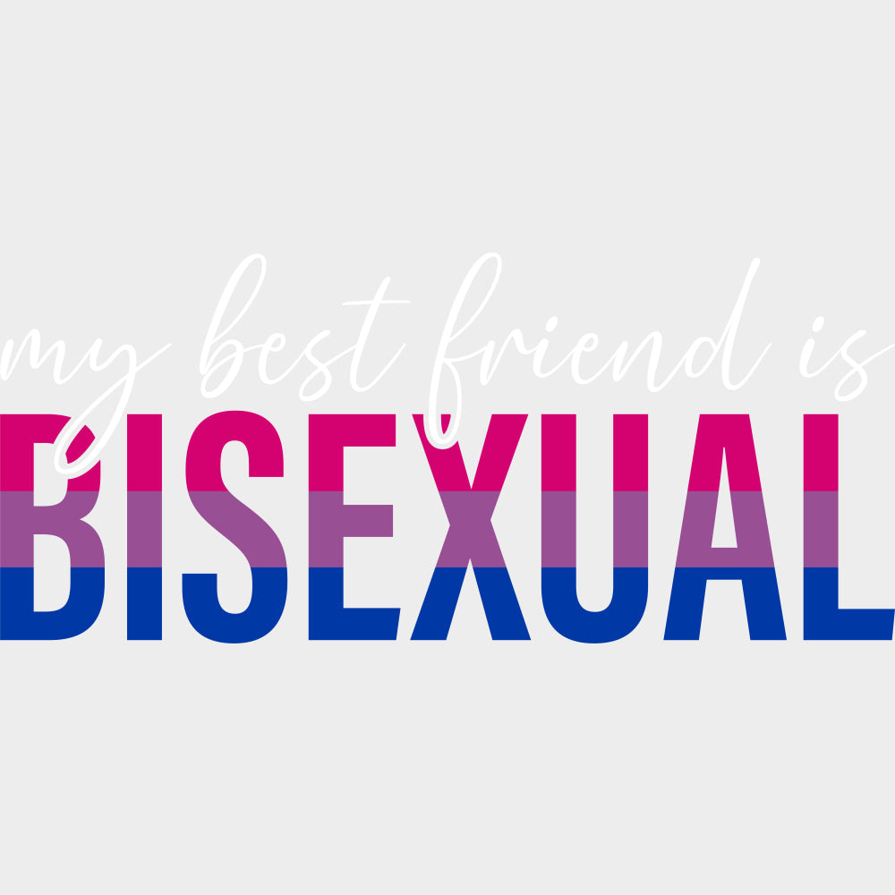 My Best Friend Is Bisexual - Bisexual DTF Transfers transfer-kingdom Light Color Design (See Imaging)