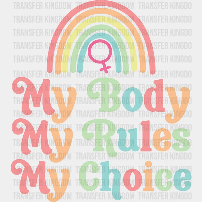 My Body My Rules My Choice - Womens Rights Design - DTF heat transfer