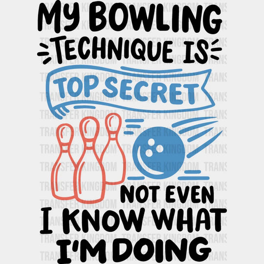 My Bowling Technique Is Top Secret - Dtf Heat Transfer Unisex S & M (10’’) / Dark Color Design