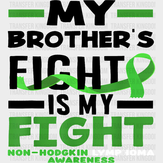 My Brother’s Fight Is My Fight - Lymphoma DTF Transfers Adult Unisex - S & M (10’’) / Dark Color Design (See Imaging)