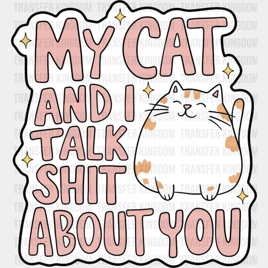 My Cat And I Talk Shit About You - Cat DTF Transfer Adult Unisex - S & M (10’’) / Dark Color Design (See Imaging)