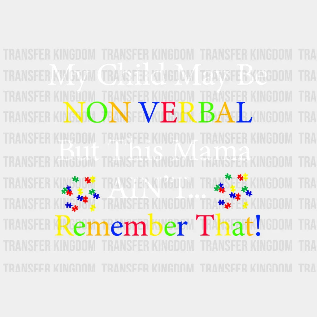 My Child May Be Non Verbal But This Mama Ain't Remember That Design - DTF heat transfer - Transfer Kingdom