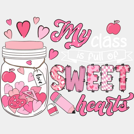 My Class Is Full Of Sweet Hearts - Teachers DTF Transfer Adult Unisex - S & M (10’’) / Light Color Design (See Imaging)