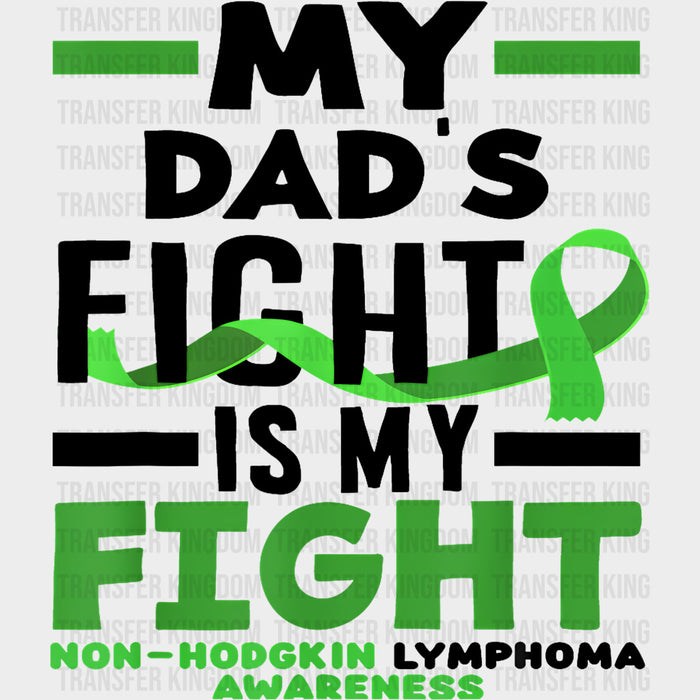 My Dad's Fight Is My Fight - Lymphoma DTF Transfers