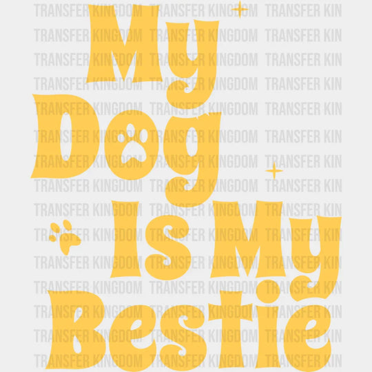 My Dog Is Bestie - Dogs Iron On Dtf Transfer