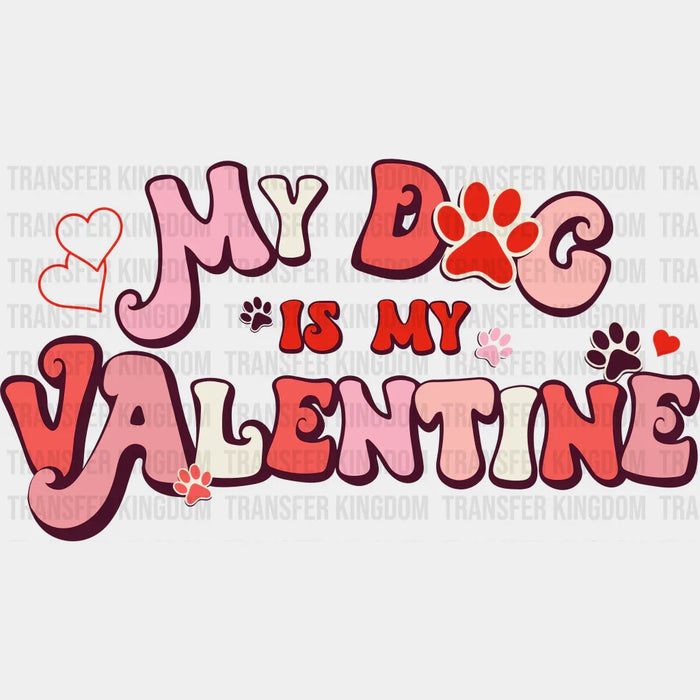 My Dog Is My Valentine Valentine's Day Design - Valentine's Day DTF heat transfer