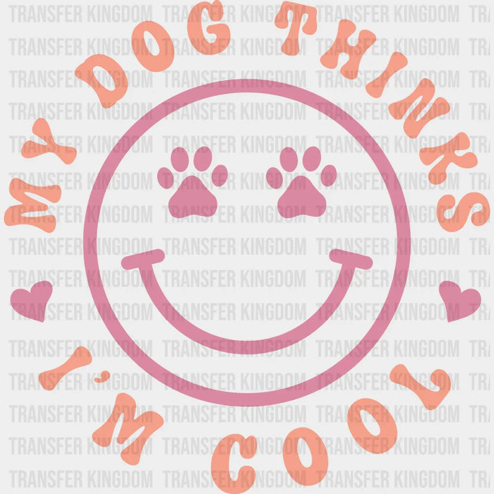My Dog Thinks I'm Cool - Dogs Iron On DTF Transfer