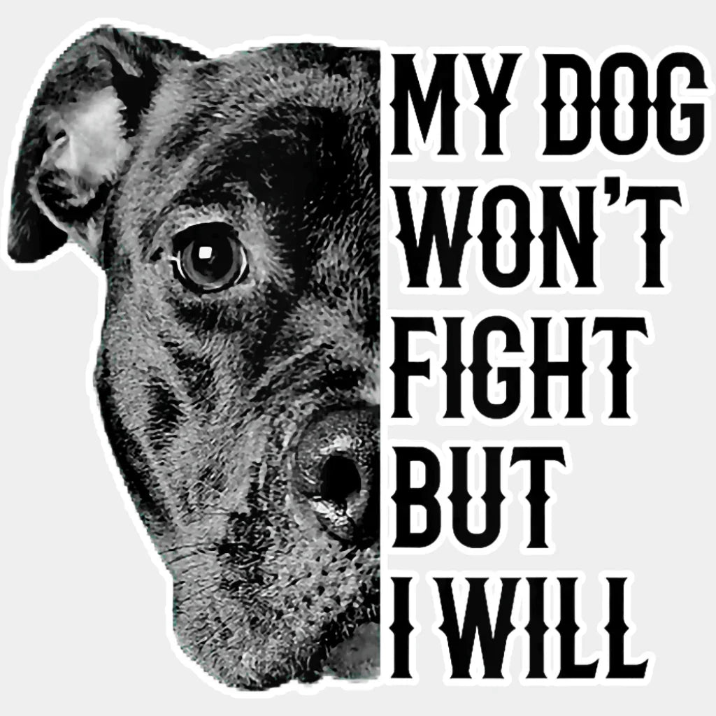 My Dog Won’t Fight But I Will - Dogs DTF Transfer Adult Unisex - S & M (10’’) / Light Color Design (See Imaging)